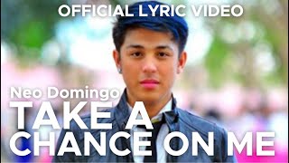 TAKE A CHANCE ON ME by Neo Domingo (Official Lyric Video)