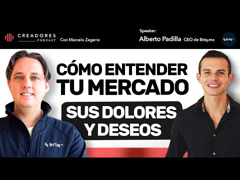 Cómo entender tu mercado, sus dolores y deseos. | Alberto Padilla, CEO de Briq.mx