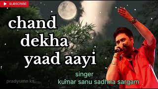 Download lagu chand dekha yaad aayi - kumar sanu. sadhana sargam romantic song mp3