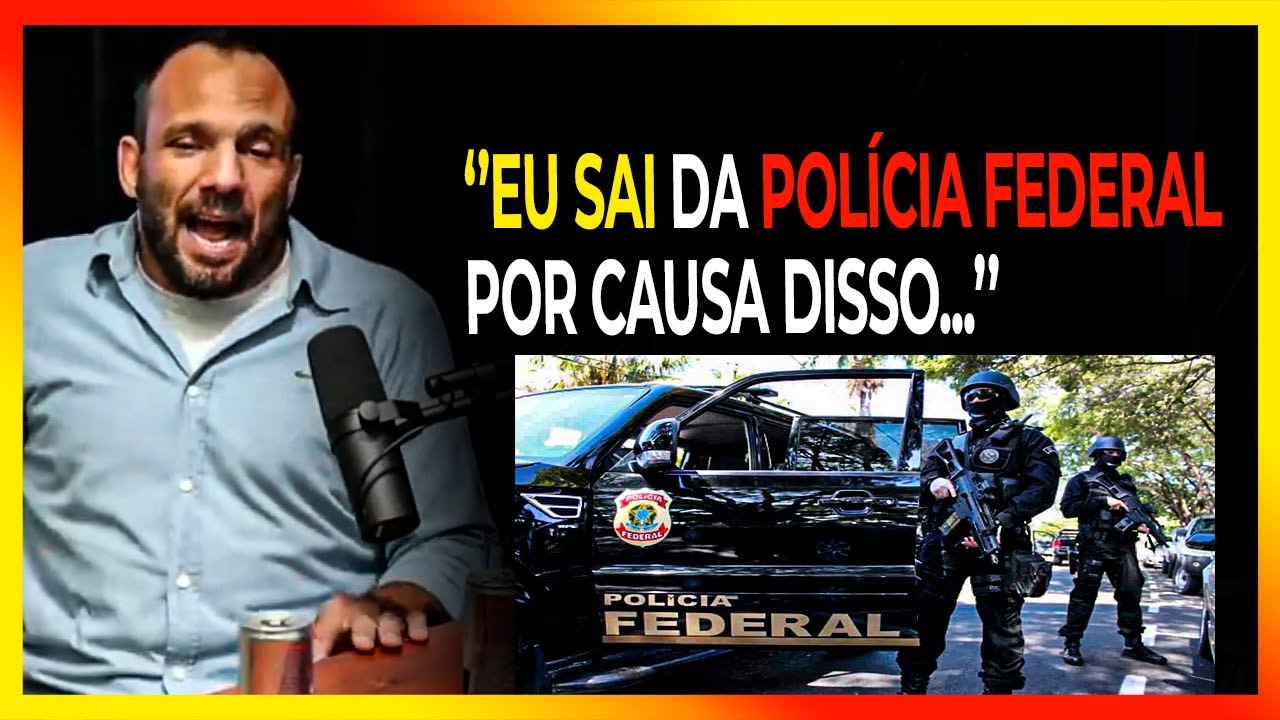 ELE FALOU PORQUE SAIU DA POLÍCIA FEDERAL