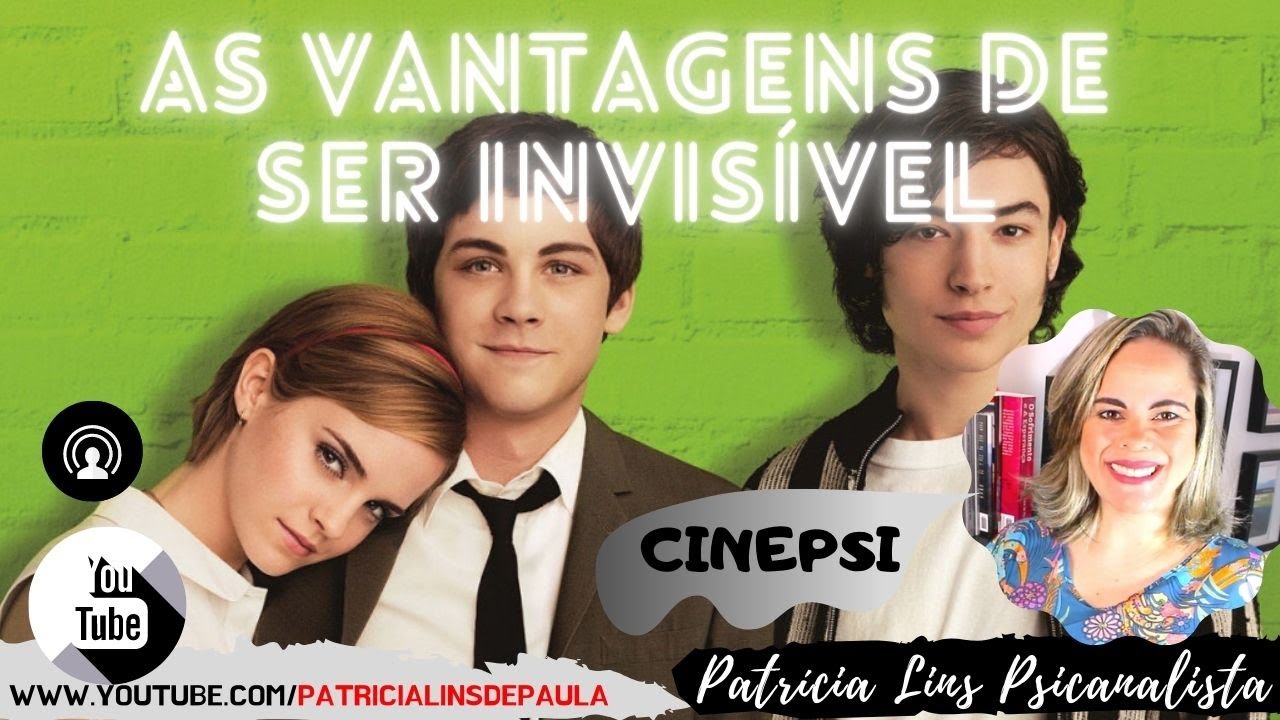 CINEPSI #19 As vantagens de ser invisível - Uma visão psicanalítica (Psicanalista Patrícia Lins)