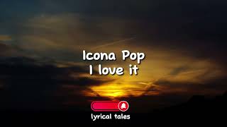 Icona Pop ft Charli XCX - I Love It  (Lyrics)