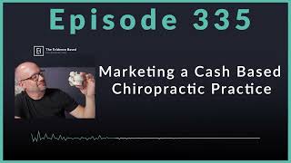 Marketing a Cash Based Chiropractic Practice | Podcast Ep. 335