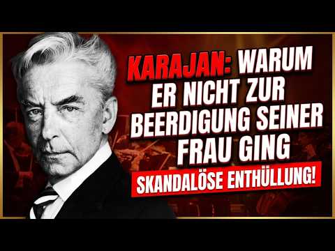 KARAJAN: WARUM ER NICHT ZUR BEERDIGUNG SEINER ERSTEN FRAU GING