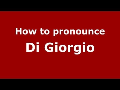 How to pronounce Di Giorgio (Italian/Italy) - PronounceNames.com