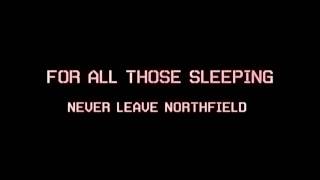 For All Those Sleeping - Never Leave Northfield