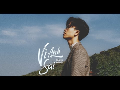 Vì anh sai - Thành Nghiệp