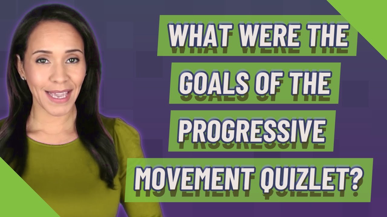 What were the goals of the progressive quizlet?