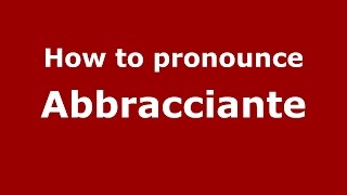 How to pronounce Abbracciante