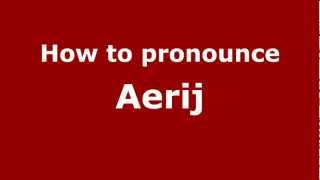 How to pronounce Aerij