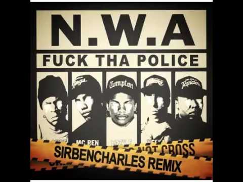 NWA - Fuck Tha Police {SirBenCharles. remix}