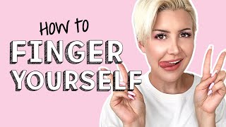 How to Finger Yourself (Masturbation 101)