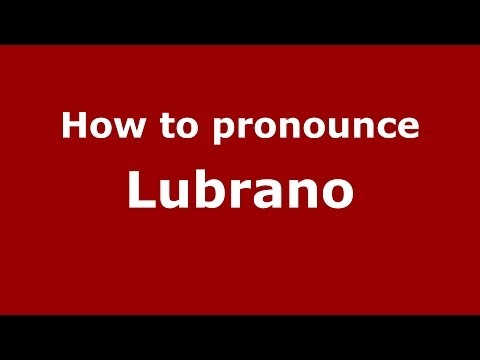 How to pronounce Lubrano (Italian/Italy) - PronounceNames.com