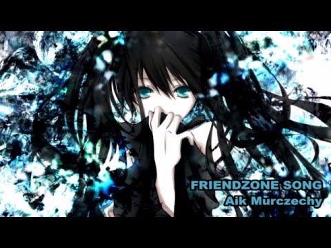 *NightCore* Friendzone song- Aik Murczechy- Text