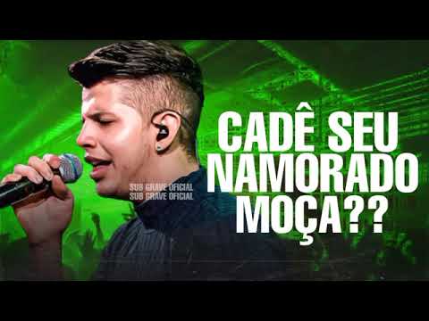 CADÊ SEU NAMORADO MOÇA - NADSON O FERINHA