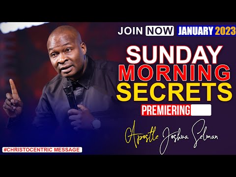 SUNDAY SECRETS, 15TH JANUARY 2023 - APOSTLE JOSHUA SELMAN Koinonia Morning Service