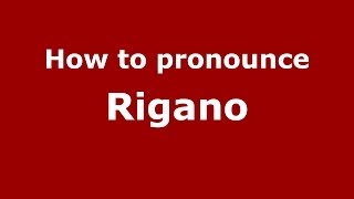 How to pronounce Rigano
