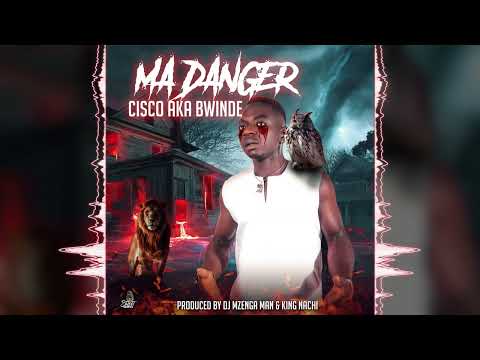 Cisco aka Bwinde - Ma danger (pro by Dj Mzenga Man and King Nachi)