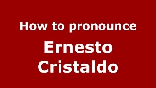 How to pronounce Ernesto Cristaldo