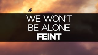 [LYRICS] Feint - We Won&#39;t Be Alone (ft. Laura Brehm)