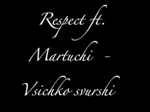 Respect ft Martu4i - Vsichko svurshi