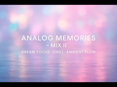 Analog Memories — MIX II · Dream Focus · Chill Ambient Flow (30 min)