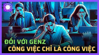 Đối với Gen Z, công việc chỉ là công việc?