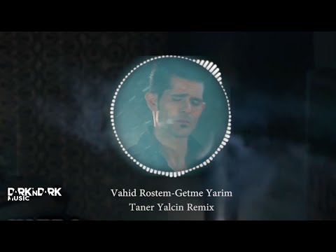 Vahid Rostami -   Getme Yarim Remix ( Taner Yalçın )