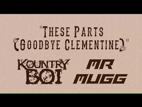 Mr. Mugg & Kountry Boi - These Parts (Goodbye Clementine) OFFICIAL MUSIC VIDEO 2015