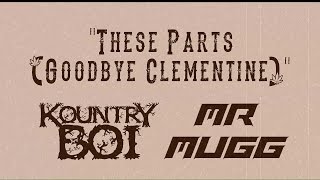 Mr. Mugg & Kountry Boi - These Parts (Goodbye Clementine) OFFICIAL MUSIC VIDEO 2015