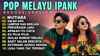 Download lagu LAGU POP MELAYU IPANK VERSI REGGAE 🌴 Musik Reggae Santai Untuk Menenangkan Pikiran & Hati mp3