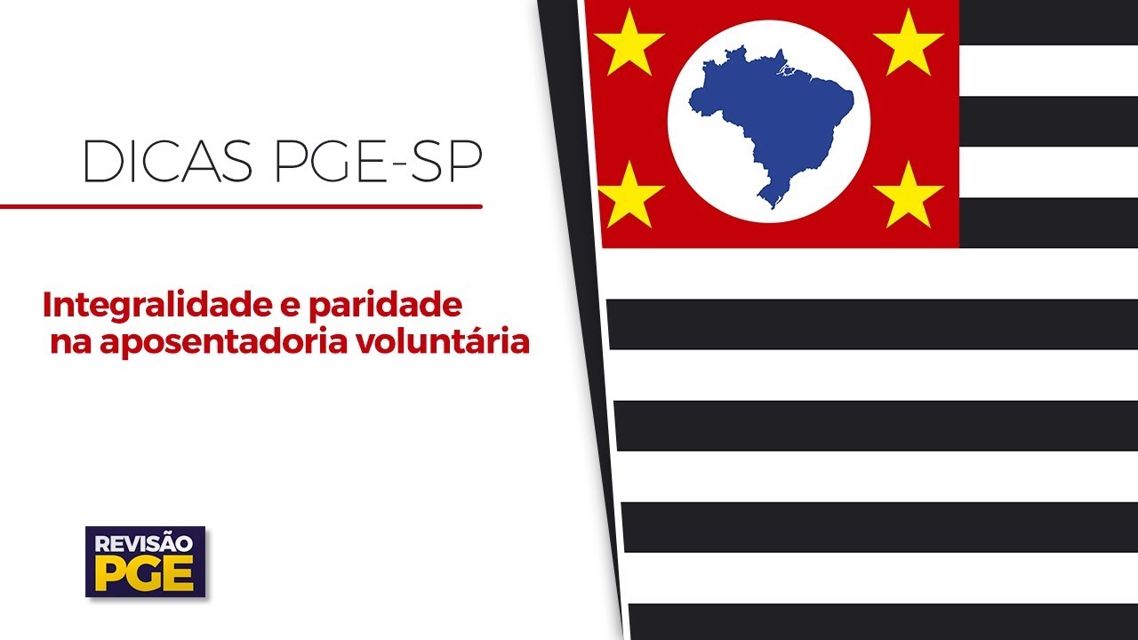 Dicas PGE-SP - Integralidade e paridade na aposentadoria voluntária