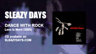 Sleazy Days - Dance With Rock (2005-Less Is More)