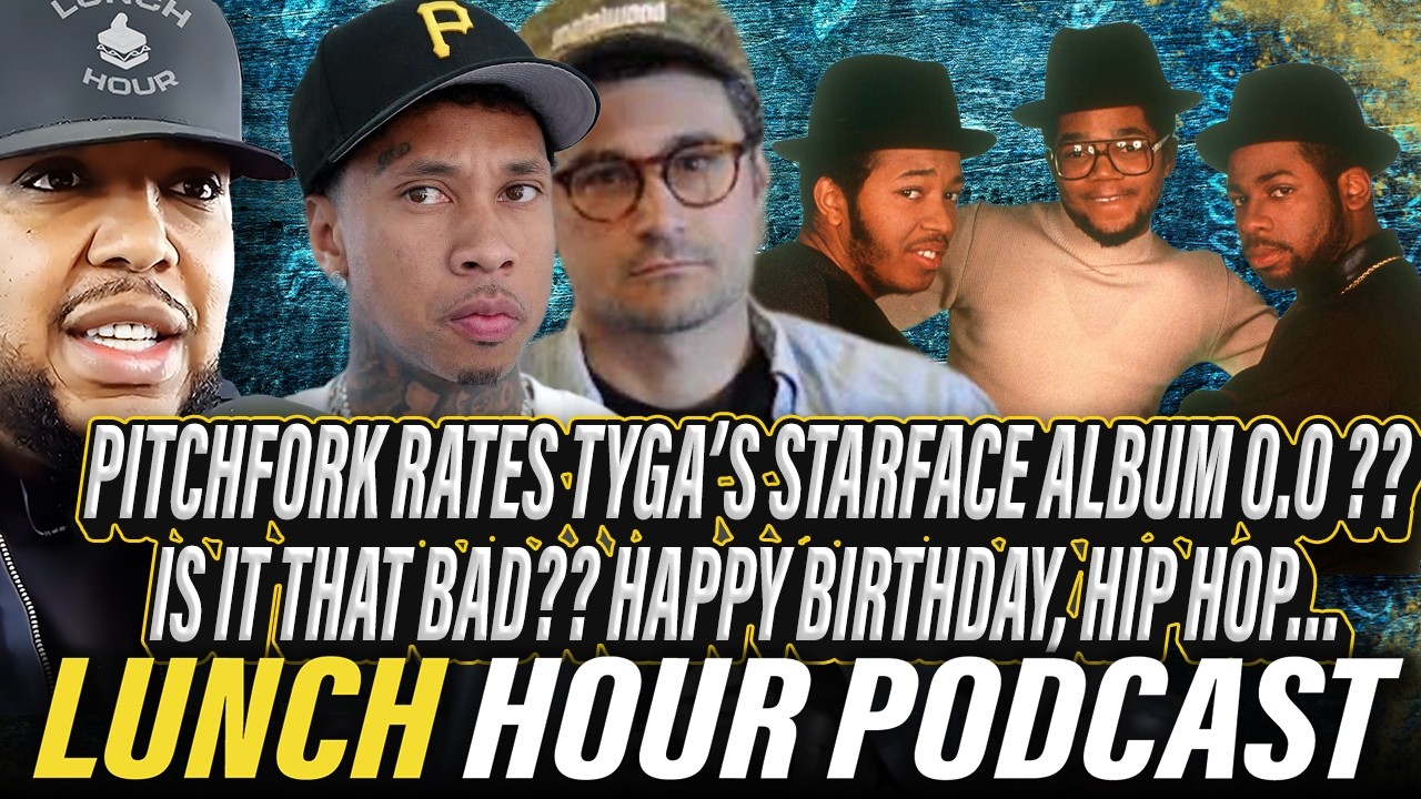 The Lunch Hour: Pitchfork Rates Tyga’s Starface album 0.0 ? WHY? Happy Birthday, Hip Hop