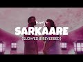 Sarkaare [Slowed + Reverb] - King | Lofi edit 2023