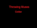 Throwing Muses Colder + Lyrics