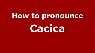 How to pronounce Cacica