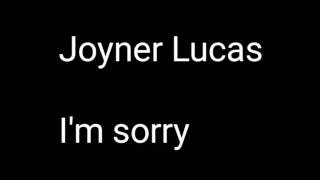 Joyner Lucas (I&#39;m sorry) Lyrics