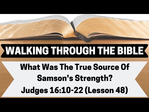 What Was The TRUE SOURCE of Samson's STRENGTH? | Judges 16:10-22 | Lesson 48 | WTTB