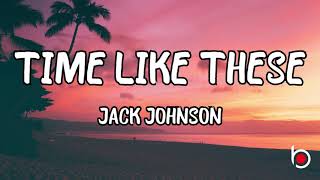 TIME LIKE THESE - JACK JOHNSON (LYRICS)