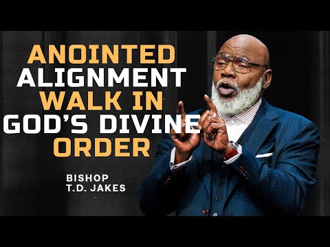 ANOINTED ALIGNMENT | T.D. Jakes Roberts — Walk in God’s Divine Order
