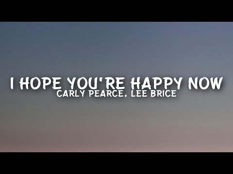 Carly Pearce, Lee Brice - I Hope You’re Happy Now (Lyrics)