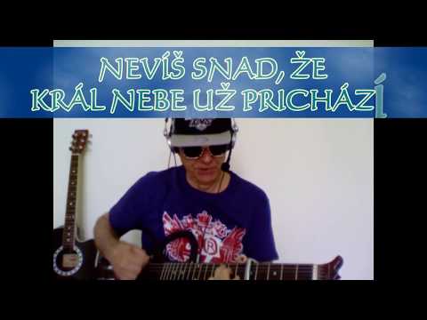 NEVÍŠ SNAD, ŽE KRÁL NEBE UŽ PŘICHÁZÍ?