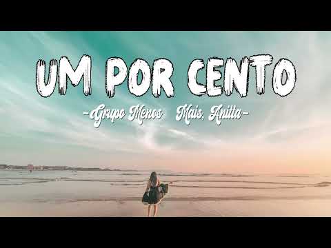 Grupo Menos é Mais, Anitta ~ Um Por Cento (Letra / Lyrics)