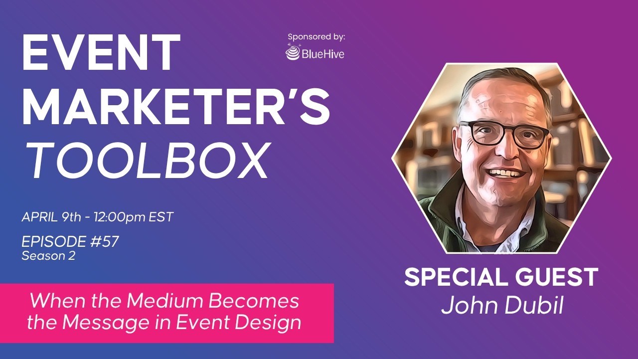 When the Medium Becomes the Message in Event Design with John Dubil