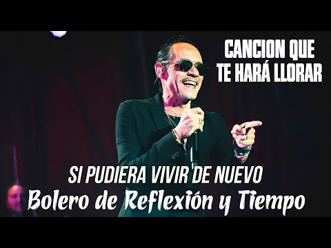 Marc Anthony - Si Pudiera Vivir de Nuevo | Bolero de Reflexión y Tiempo