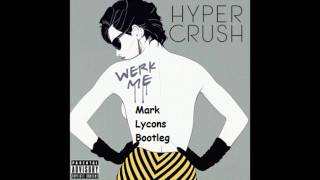 Hyper Crush - Werk Me (Mark Lycons Bootleg 2011)