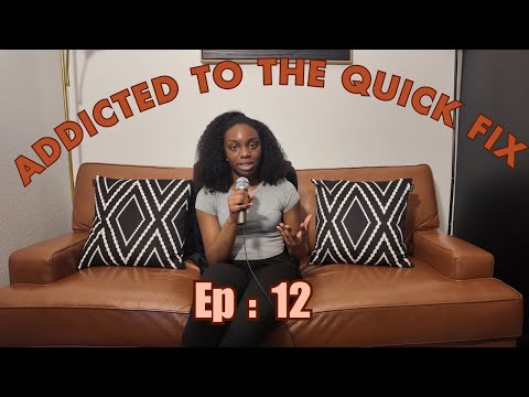 Episode 12 : Addicted to the Quick Fix