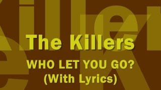 The Killers - Who Let You Go? (With Lyrics)