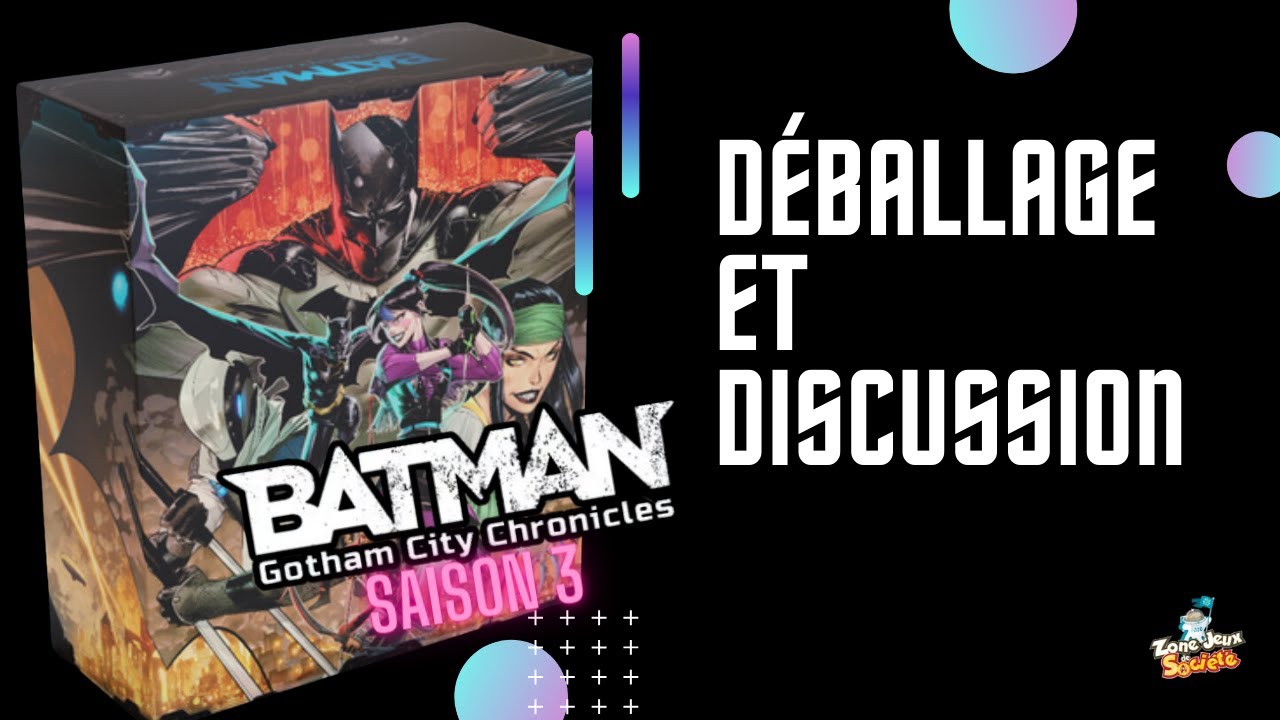 Déballage critiqué de Batman Gotham City Chronicles Saison 3